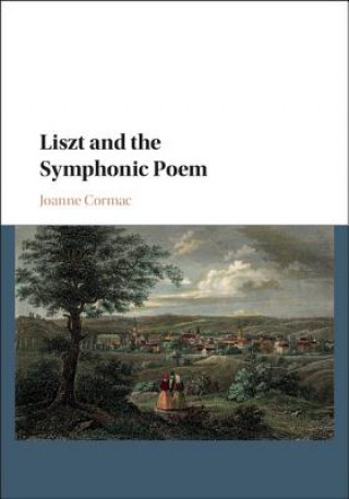 Knjiga Liszt and the Symphonic Poem CORMAC  JOANNE