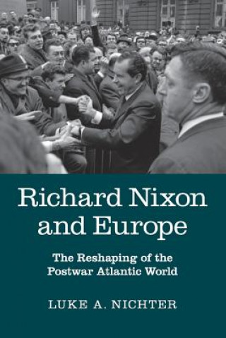 Książka Richard Nixon and Europe Luke A. Nichter