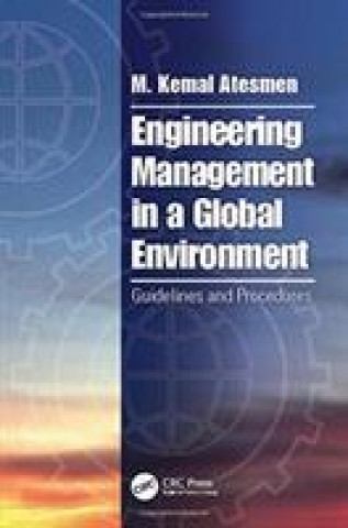 Kniha Engineering Management in a Global Environment M. Kemal Atesmen