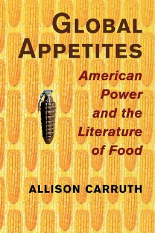 Kniha Global Appetites Allison Carruth