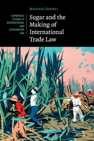 Kniha Sugar and the Making of International Trade Law Michael Fakhri