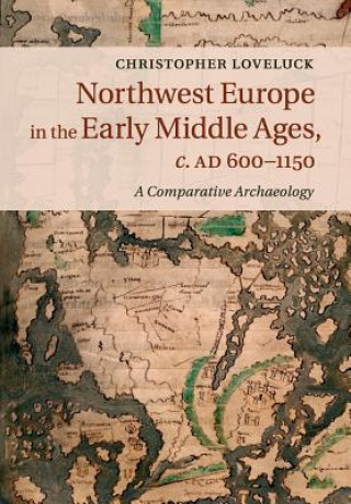 Kniha Northwest Europe in the Early Middle Ages, c.AD 600-1150 Christopher Loveluck