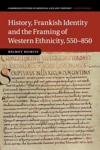 Kniha History, Frankish Identity and the Framing of Western Ethnicity, 550-850 Helmut Reimitz