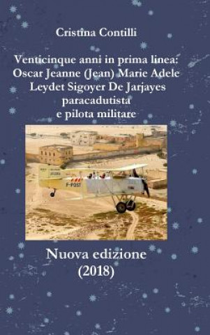 Book Venticinque Anni in Prima Linea: Oscar Jeanne Marie Leydet Sigoyer De Jarjayes Paracadutista e Pilota Militare Cristina Contilli