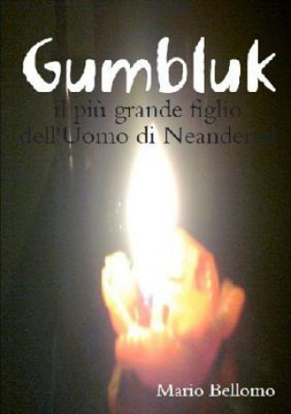 Carte Gumbluk - Il Piu Grande Figlio Dell'uomo Di Neandertal Mario Bellomo