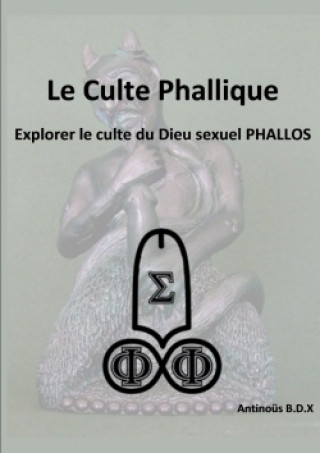 Carte Culte Phallique Explorer Le Culte Du Dieu Sexuel Phallos Antinous B.D.X