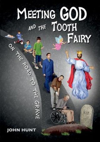 Carte Meeting God and the Tooth Fairy on the Road to the Grave John Hunt