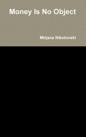 Könyv Money is No Object Ms. Mirjana Nikolovski