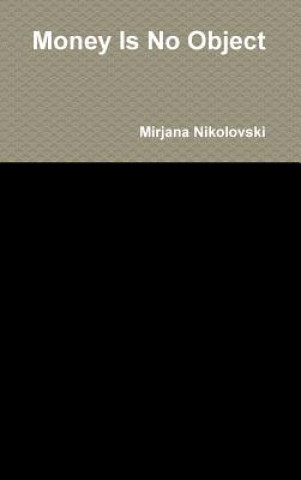 Knjiga Money is No Object Ms. Mirjana Nikolovski