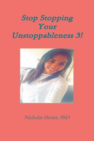 Buch Stop Stopping Your Unstoppableness 3! Nicholas Hester
