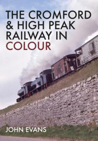 Kniha Cromford & High Peak Railway in Colour John Evans