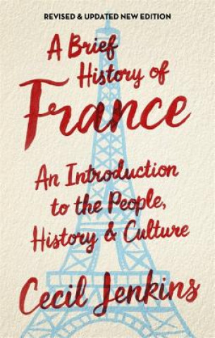 Carte A Brief History of France, Revised and Updated Cecil Jenkins