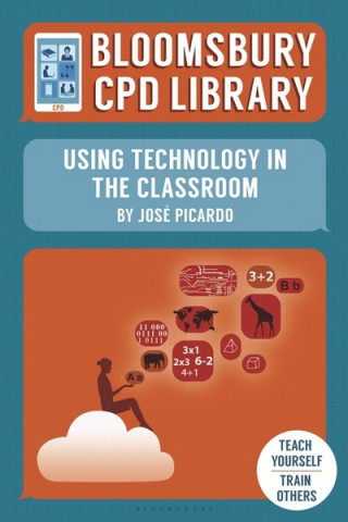 Kniha Bloomsbury CPD Library: Using Technology in the Classroom Jose Picardo