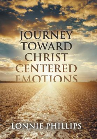 Książka Journey Toward Christ Centered Emotions Lonnie Phillips