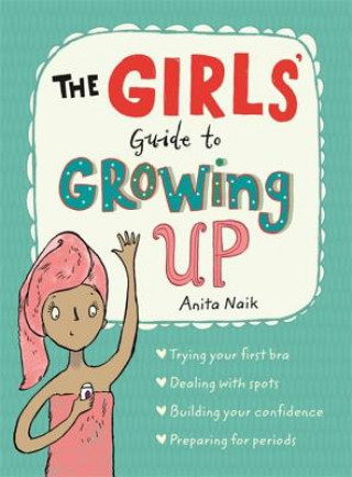 Knjiga Girls' Guide to Growing Up Anita Naik