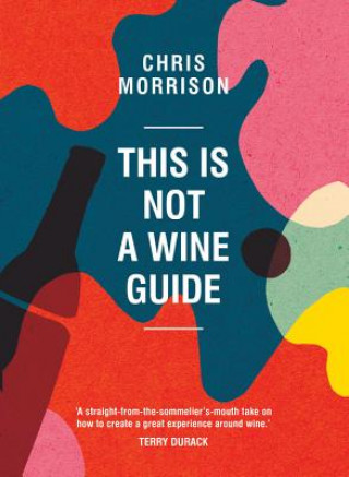 Книга This Is Not a Wine Guide MORRISON  CHRIS