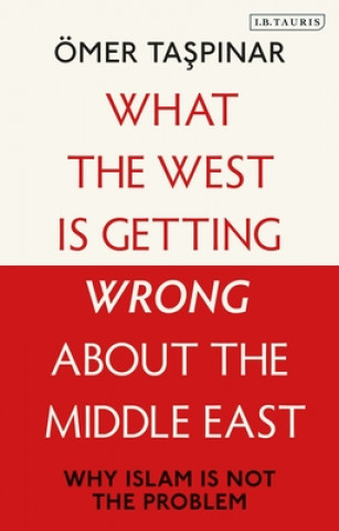 Kniha What the West is Getting Wrong about the Middle East TASPINAR  OMER