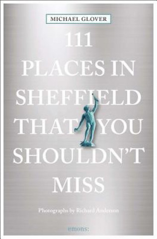 Kniha 111 Places in Sheffield That You Shouldn't Miss Michael Glover
