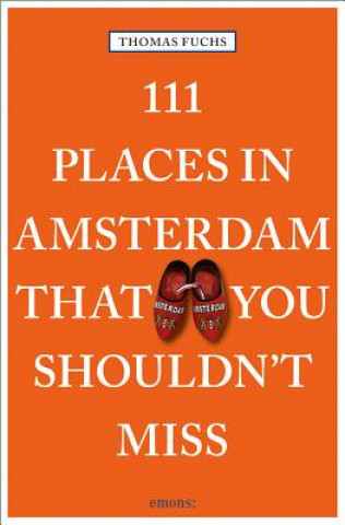 Kniha 111 Places in Amsterdam That You Shouldn't Miss Thomas Fuchs