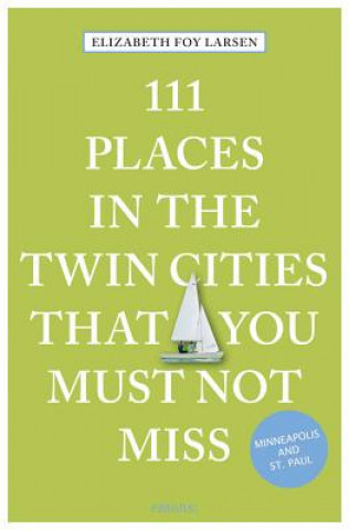 Książka 111 Places in the Twin Cities That You Must Not Miss Elizabeth Foy Larsen