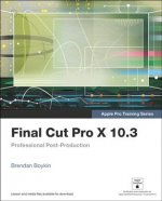 Carte Final Cut Pro X 10.3 - Apple Pro Training Series Brendan Boykin
