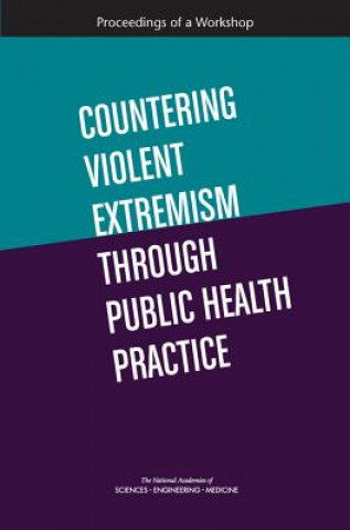 Kniha Countering Violent Extremism Through Public Health Practice: Proceedings of a Workshop National Academies of Sciences Engineeri