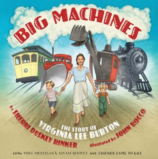 Carte Big Machines: The Story of Virginia Lee Burton Sherri Duskey Rinker