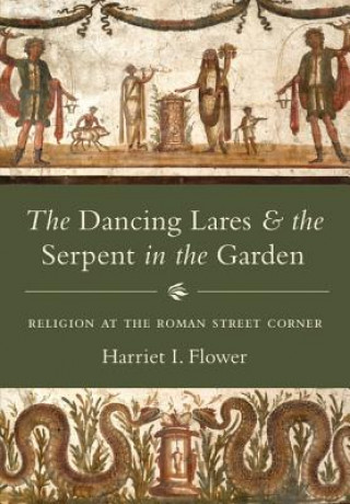 Knjiga Dancing Lares and the Serpent in the Garden Harriet I. Flower