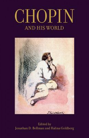 Könyv Chopin and His World Jonathan D. Bellman