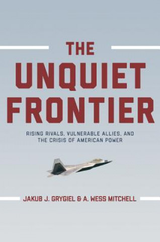 Könyv Unquiet Frontier Jakub J. Grygiel