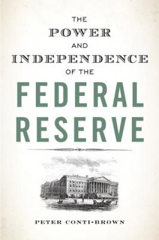 Könyv Power and Independence of the Federal Reserve Peter Conti-Brown