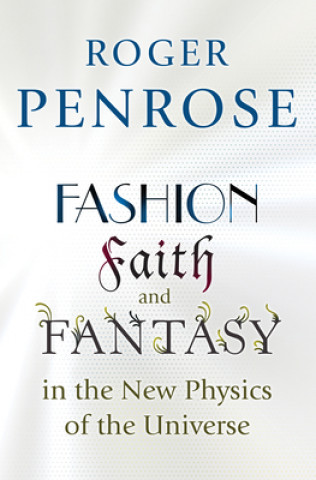 Knjiga Fashion, Faith, and Fantasy in the New Physics of the Universe Roger Penrose