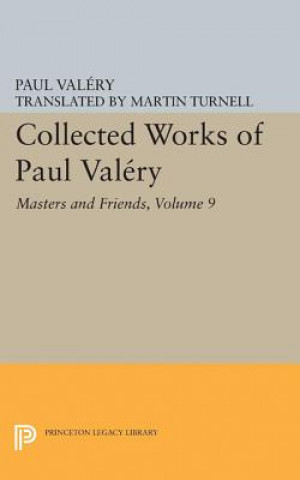 Könyv Collected Works of Paul Valery, Volume 9: Masters and Friends Paul Valery