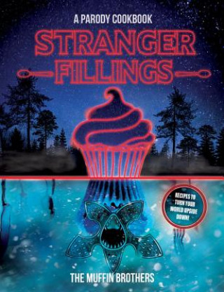 Kniha Stranger Fillings: A Parody Cookbook The Muffin Brothers