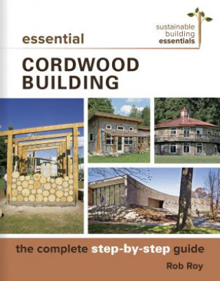 Kniha Essential Cordwood Building Rob Roy