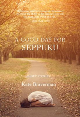 Kniha Good Day for Seppuku Kate Braverman