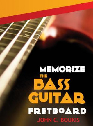 Carte Memorize The Bass Guitar Fretboard John C. Boukis
