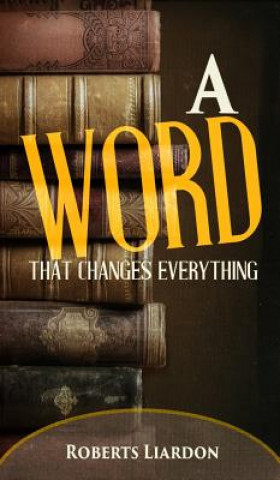 Kniha WORD THAT CHANGES EVERYTHING Roberts Liardon