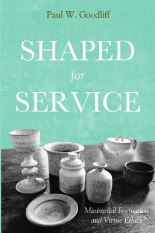 Knjiga Shaped for Service Paul W. Goodliff