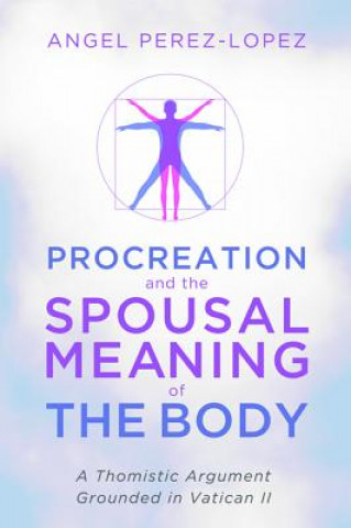 Livre Procreation and the Spousal Meaning of the Body Angel Perez-Lopez