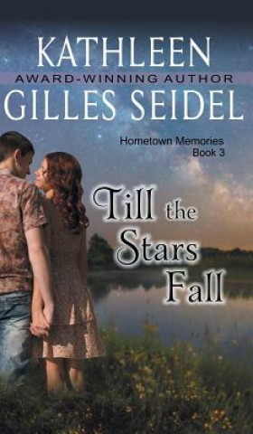 Kniha Till the Stars Fall (Hometown Memories, Book 3) Kathleen Gilles Seidel
