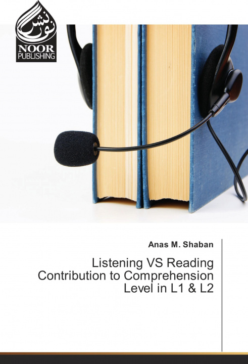 Book Listening VS Reading Contribution to Comprehension Level in L1 & L2 Anas M. Shaban