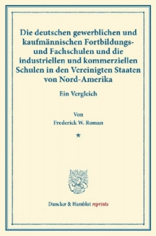 Buch Die deutschen gewerblichen und kaufmännischen Fortbildungs- und Fachschulen und die industriellen und kommerziellen Schulen in den Vereinigten Staaten Frederick W. Roman