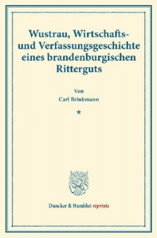 Książka Wustrau, Wirtschafts- und Verfassungsgeschichte eines brandenburgischen Ritterguts. Carl Brinkmann