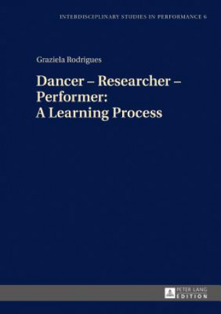 Książka Dancer - Researcher - Performer: A Learning Process Graziela Rodrigues