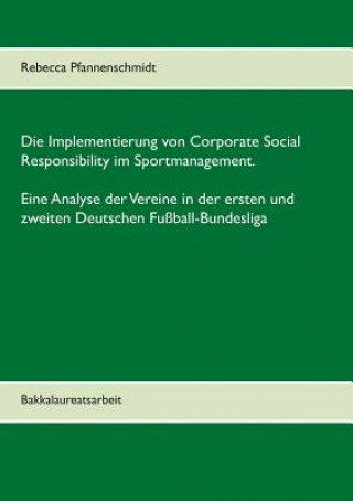 Carte Implementierung von Corporate Social Responsibility im Sportmanagement. Eine Analyse der Vereine in der ersten und zweiten Deutschen Fussball-Bundesli Rebecca Pfannenschmidt