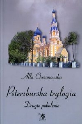 Könyv Petersburska trylogia Drugie pokolenie Alla Chrzanowska