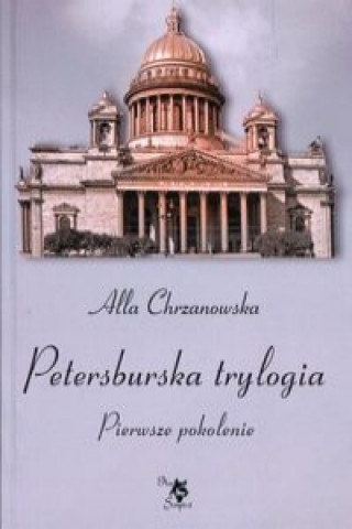 Książka Petersburska trylogia Pierwsze pokolenie Alla Chrzanowska