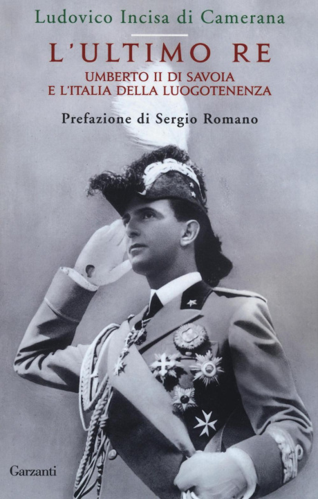 Книга L'ultimo re. Umberto II di Savoia e l'Italia della luogotenenza Ludovico Incisa di Camerana