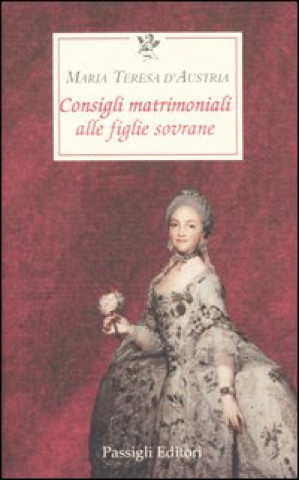 Kniha Consigli matrimoniali alle figlie sovrane Maria Teresa d'Austria